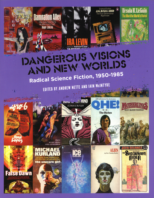 2021   <b><I> Dangerous Visions And New Worlds:  Radical Science Fiction, 1950 to 1985</I></b>, ed. Andrew Nette & Iain McIntyre, P.M. Press outsized p/b