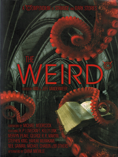 2011 <b><I>The Weird:  :  A Compendium Of Strange And Dark Stories</I></b>, Corvus trade p/b